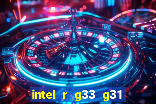 intel r g33 g31 express chipset family roda quais jogos